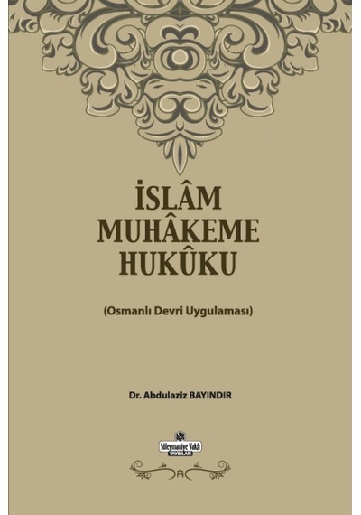İslam Muhakeme Hukuku Osmanlı Devri Uygulaması Prof. Dr. Abdül 9786056582820
