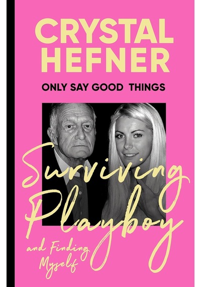 Only Say Good Things: Surviving Playboy And Finding Myself