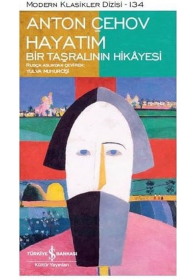 Hayatım Bir Taşralının Hikayesi - Anton Pavloviç Çehov - İş Bankası Kültür Yayınları