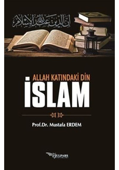Allah Katındaki Din İslam / Prof. Dr. Mustafa Erdem