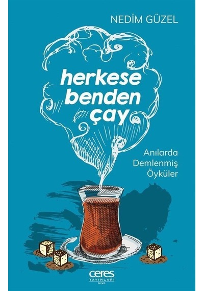 Herkese Benden Çay - Anılarla Demlenmiş Öyküler - Nedim Güzel - Ceres Yayınları