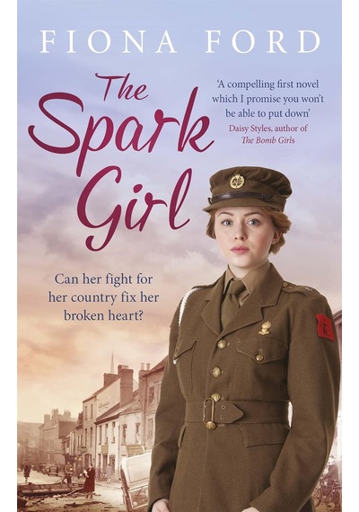 The Spark Girl: A Heart-warming Tale Of Wartime Adventure, Romance And Heartbreak.