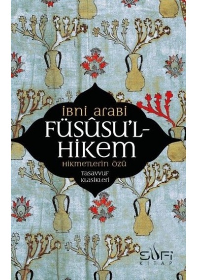 Füsusu'l-Hikem Hikmetlerin Özü - Muhyiddin İbnü'l Arabi - Sufi Kitap