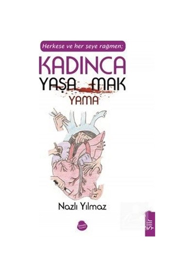 Herkese Ve Her Şeye Rağmen Kadınca Yaşamak Yaşayamamak / Nazlı...