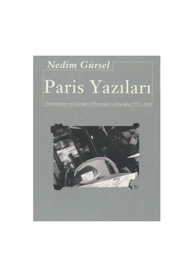 Paris Yazıları - Görünümler Ve Görüşler Durumlar Ve Duruşlar 1973-2004 -genişletilmiş 3.baskı