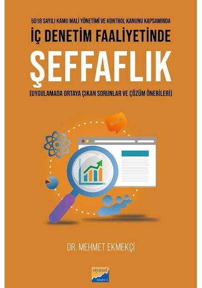 İç Denetim Faaliyetinde Şeffaflık - Uygulamada Ortaya Çıkan Sorunlar ve Çözüm Önerileri - Mehmet Ekmekçi - Siyasal Kitabevi