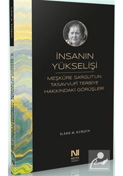 İnsanın Yükselişi: Meşkûre Sargut'un Tasavvufi Terbiye Hakkınd... 9786059901949