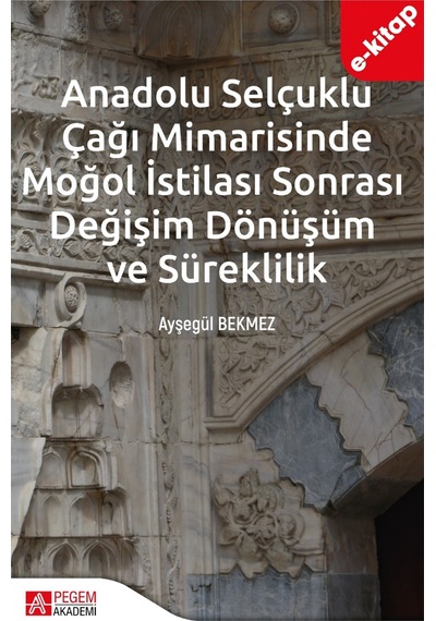 Anadolu Selçuklu Çağı Mimarisinde Moğol İstilası Sonrası Değişim