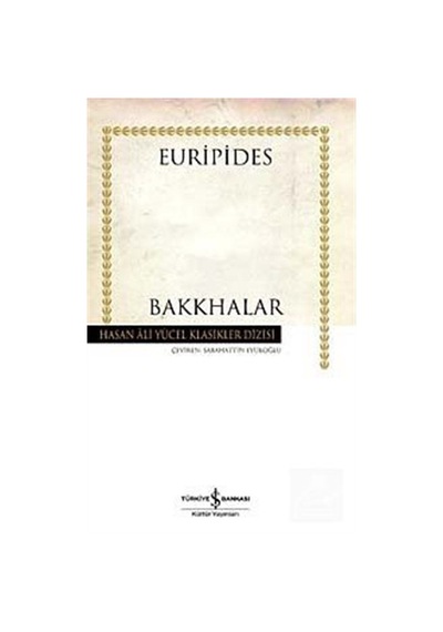 Bakkhalar - Hasan Ali Yücel Klasikleri - Euripides - İş Bankası Kültür Yayınları