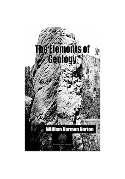 The Elements of Geology - William Harmon Norton - Platanus Publishing