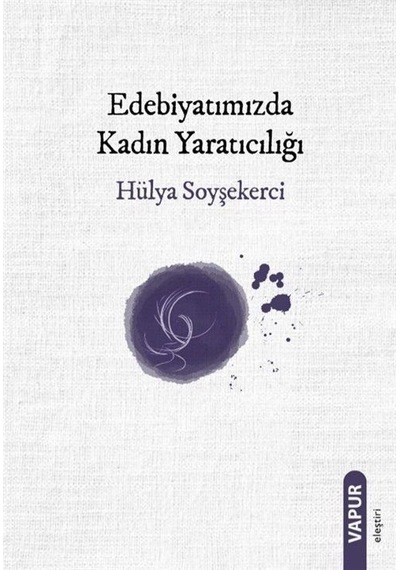 Edebiyatımızda Kadın Yaratıcılığı / Hülya Soyşekerci