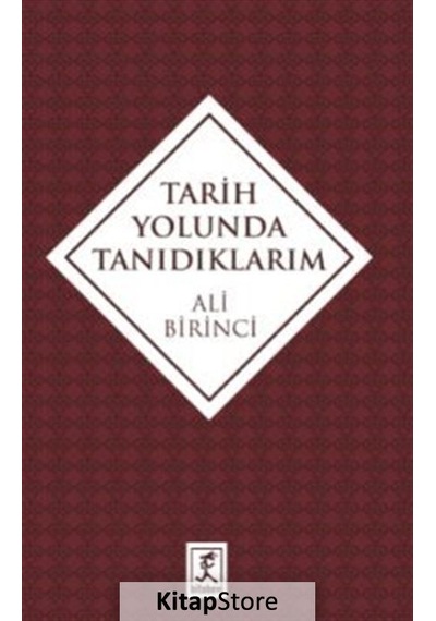 Tarih Yolunda Tanıdıklarım - Ali Birinci - Hitabevi