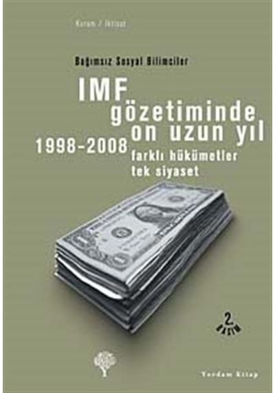 IMF Gözetiminde On Uzun Yıl  1998 - 2008 - Farklı Hükümetler Tek Siyaset - Korkut Boratav - Yordam Kitap