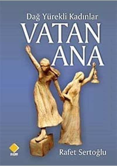 Dağ Yürekli Kadınlar Vatan Ana / Rafet Sertoğlu