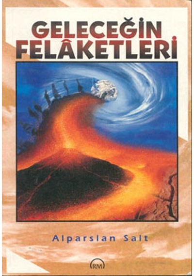 Geleceğin Felaketleri - Alparslan Salt - Ruh ve Madde Yayıncılık