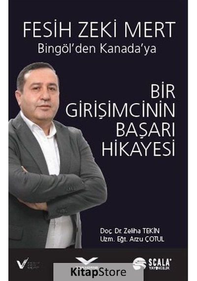 Bingöl'den Kanada'ya Bir Girişimcinin Başarı Hikayesi - Zeliha Tekin -  Arzu Çotul - Scala Yayıncılık
