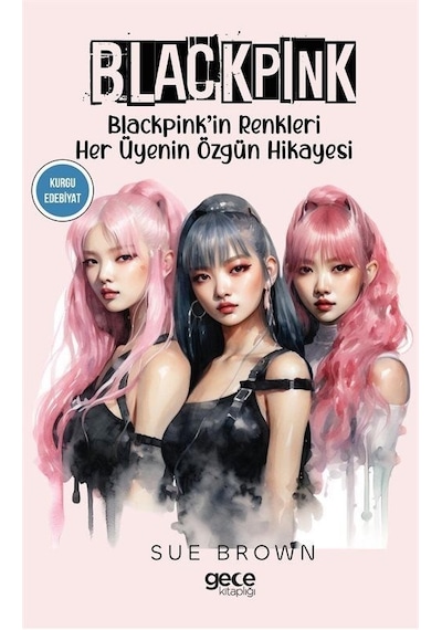 Blackpink - Blackpink'in Renkleri Her Üyenin Özgün Hikayesi - Sue Brown - Gece Kitaplığı