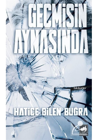 Geçmişin Aynasında - Hatice Bilen Buğra - Ötüken Neşriyat