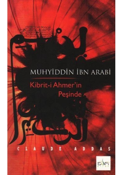 Muhyiddin İbn Arabi Kibrit-i Ahmer'in Peşinde - Claude Addas - Sufi Kitap