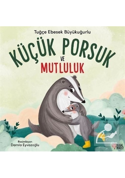 Küçük Porsuk Ve Mutluluk / Tuğçe Ebesek Büyükuğurlu