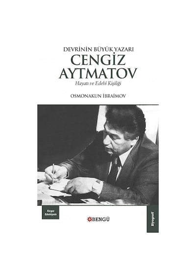Devrinin Büyük Yazarı Cengiz Aytmatov Hayatı ve Edebi Kişiliği