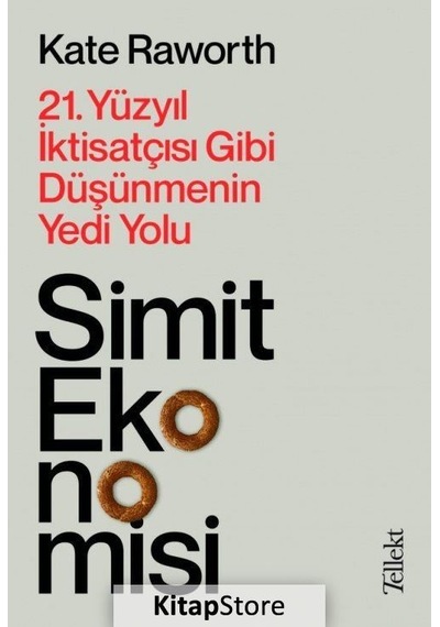 Simit Ekonomisi 21.Yüzyıl Iktisatçısı Gibi Düşünmenin Yedi Yo