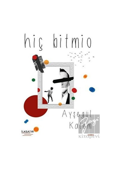Hiç Bitmio - Ayşegül Kalem - İlksatır Yayınevi