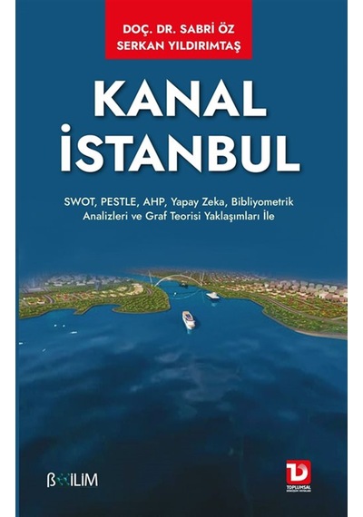 Kanal İstanbul & Swot, Pestle, Ahp, Yapay Zeka, Bibliyometrik ...