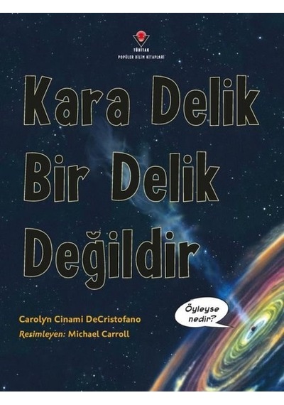 Kara Delik Bir Delik Değildir - Carolyn Cinami DeCristofano - Tübitak Yayınları