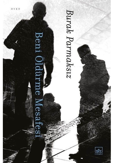 Beni Öldürme Mesafesi - Burak Parmaksız - İthaki Yayınları