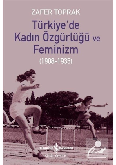 Türkiye'De Kadın Özgürlüğü Ve Feminizm (1908-1935) / Zafer Toprak 9786254290381