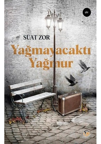 Yağmayacaktı Yağmur - Suat Zor - Tunç Yayıncılık