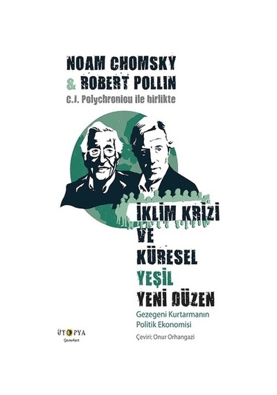 İklim Krizi ve Küresel Yeşil Yeni Düzen  - Gezegeni Kurtarmanın Politik Ekonomisi  - Noam Chomsky  -  Robert Pollin  - Ütopya Yayınevi