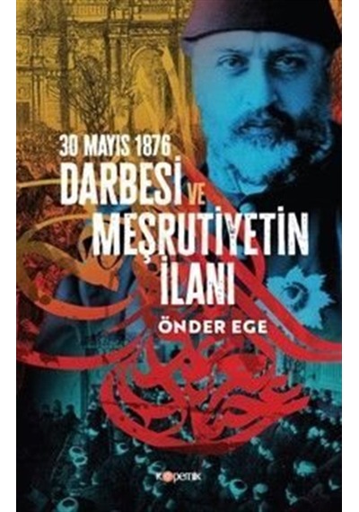 30 Mayıs 1876 Darbesi Ve Meşrutiyetin İlanı / Önder Ege