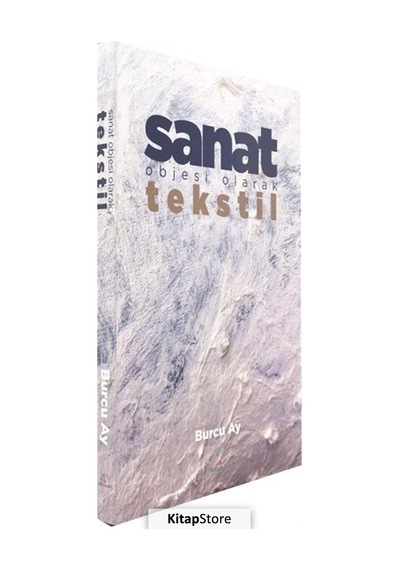 Sanat Objesi Olarak Tekstil - Burcu Ay - Alternatif Yayıncılık