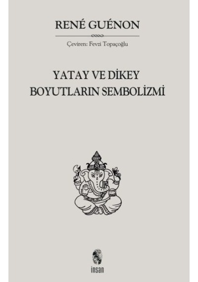 Yatay ve Dikey Boyutların Sembolizmi - Rene Guenon - İnsan Yayınları