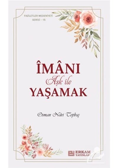 İmanı Aşk ile Yaşamak - Osman Nuri Topbaş - Erkam Yayınları