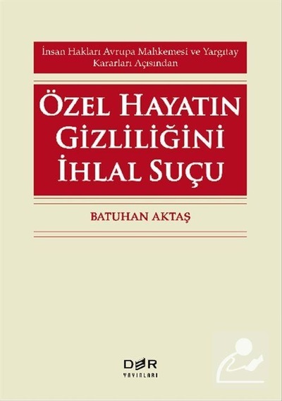 Özel Hayatın Gizliliğini İhlal Suçu - Batuhan Aktaş - Der Yayınları