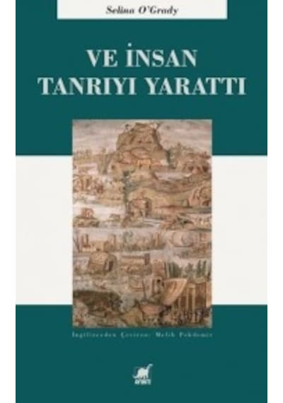 Ve İnsan Tanrı'yı Yarattı - Selina O'Grady - Ayrıntı Yayınları
