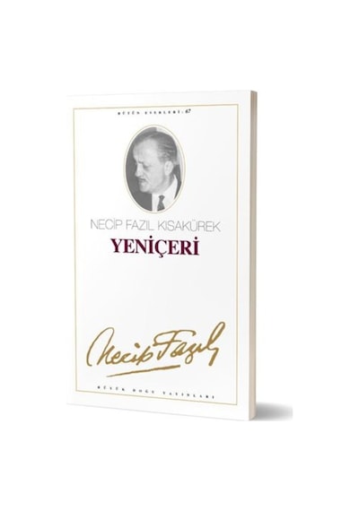 Yeniçeri : 58 Necip Fazıl Bütün Eserleri-Büyük Doğu Yayınları