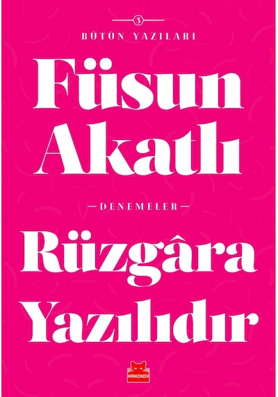 Rüzgara Yazılıdır-Bütün Yazıları 5 - Füsun Akatlı - Kırmızı Kedi
