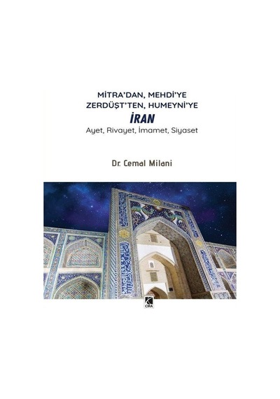 Mitra'dan, Mehdi'ye Zerdüşt'ten, Humeyni'ye İran / Dr. Cemal M...