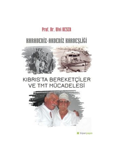 Karadeniz-Akdeniz Kardeşliği Kıbrıs'ta Bereketçiler ve Tmt Mücadelesi - Ulvi Keser - Hiperlink