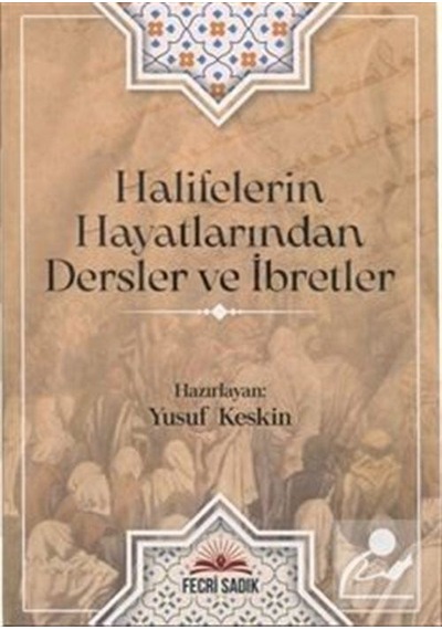 Halifelerin Hayatlarından Dersler ve İbretler- Fecri Sadık
