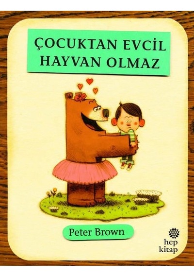 Çocuktan Evcil Hayvan Olmaz - Peter Brown - Hep Kitap
