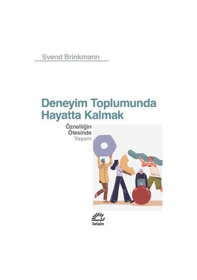 Deneyim Toplumunda Hayatta Kalmak & Öznelliğin Ötesinde Yaşam ...