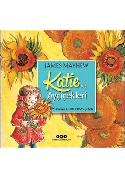 Katie ve Ayçiçekleri - James Mayhew - Yapı Kredi Yayınları