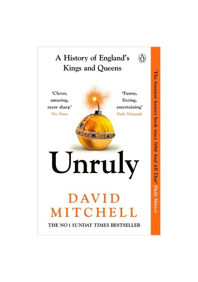 Unruly A History Of England's Kings And Queens