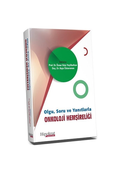 Olgu, Soru ve Yanıtlarla Onkoloji Hemşireliği / Prof. Dr. Öznur Usta Yeşilbalkan