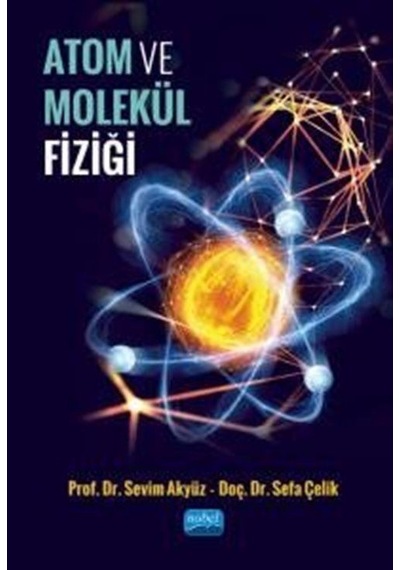 Atom Ve Molekül Fiziği / Dr. Selim Selman Akyüz